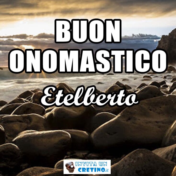 buon onomastico etelberto 24 febbraio