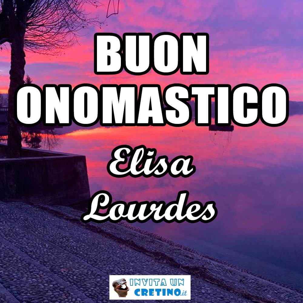 buon onomastico elisa lourdes 11 febbraio