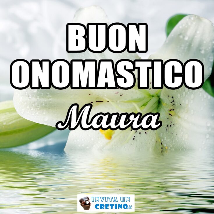 buon onomastico maura 13 febbraio