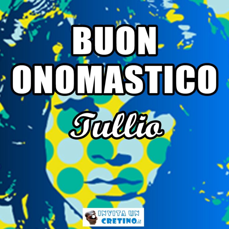 buon onomastico tullio 19 febbraio