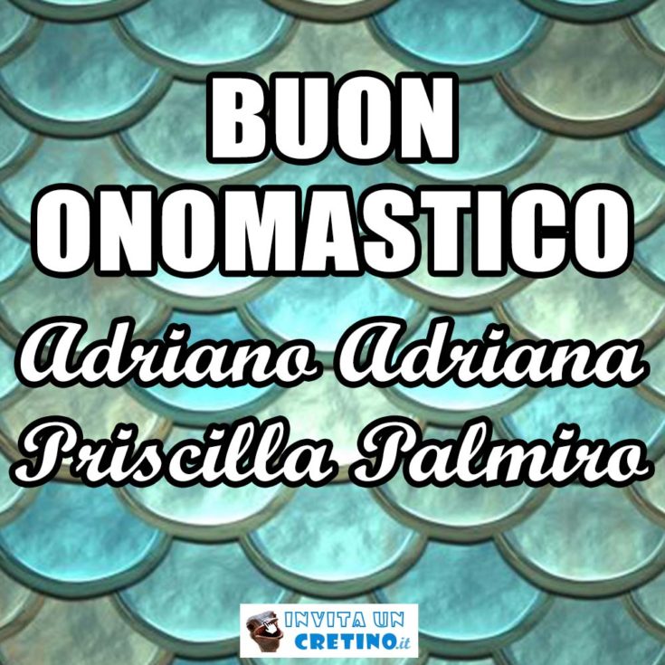 buon onomastico adriano adriana priscilla palmiro 8 luglio